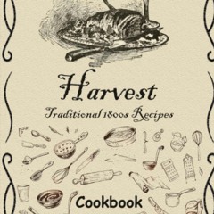 get⚡[PDF]❤ Harvest: Traditional 1800s Recipes
