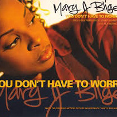 Mary J Blige You Don't Have To Worry (DJ Blend Kid)