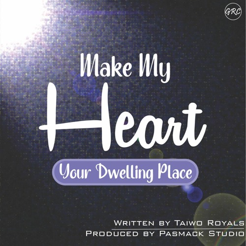 Make My Heart Your Dwelling Place