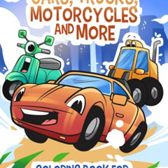 [Access] EBOOK 📕 Cars, Trucks, Motorcycles and More: Coloring book for kids ages 3-8