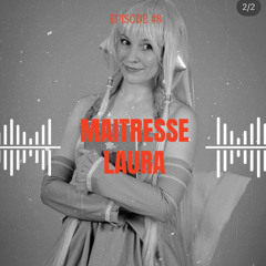Episode 8 - Maîtresse Laura