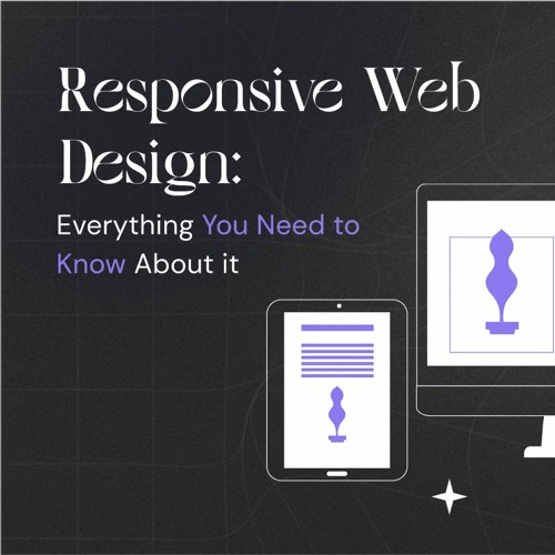 Responsive Web Design: Everything You Need to Know About It