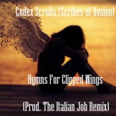 Codex Scrolls (Scribe of Avalon) - Hymns For Clipped Wings (Prod. The Italian Job Remix)
