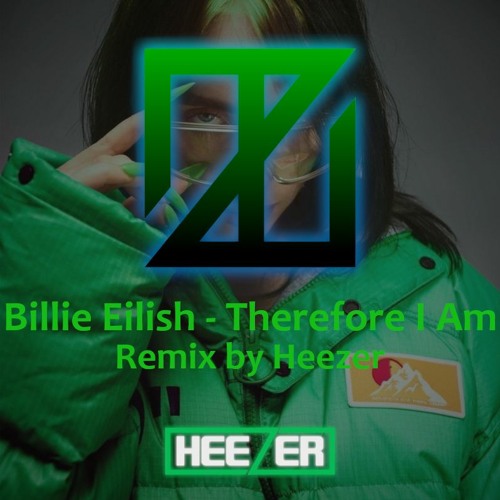 Stream Billie Eilish - Therefore I Am (Heezer Remix) by HEEZER | Listen  online for free on SoundCloud