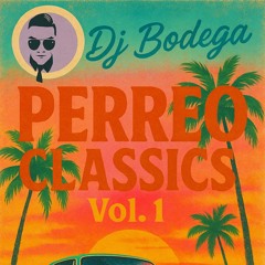 Perreo Classics: Reggaeton Throwback Mix Vol. 1 - DJ BODEGA
