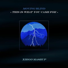 This Is What You Moving Blind (Xirgo Mashup)