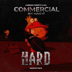 COMMERCIAL BUT MAKE IT HARD - LORENZO GORETTI & LUX MASH UP PACK [FREE DOWNLOAD]