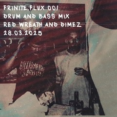 DIMEZ & Red Wreath Present: "FRINITE.FLUX.001" LIVE DNB SET (28.03.2025)