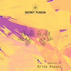 Secret Fusion Podcast Nr.: 20 - Brina Knauss