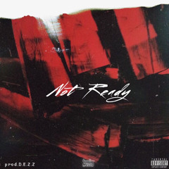 Not Ready(prod.D.E.Z.Z)