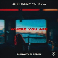 John Summit Ft. Hayla - Where You Are (MANAWARI REMIX)