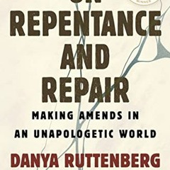Get EBOOK 📝 On Repentance And Repair: Making Amends in an Unapologetic World by unkn