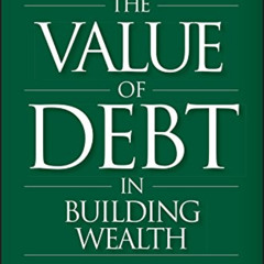 DOWNLOAD PDF 📝 The Value of Debt in Building Wealth: Creating Your Glide Path to a H