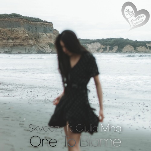 Skveezy Feat Giulia Mihai - One To Blame (Original Mix)