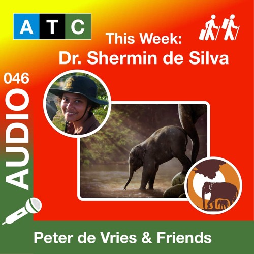 ATC 046 - Dr. Shermin De Silva - TRUNKS & LEAVES  - Advocating For An Ethical Elephant Experience