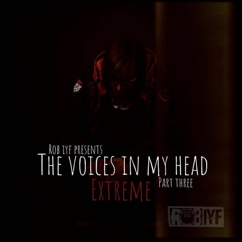 Rob IYF Present - The Voices In My Head Extreme Part 3