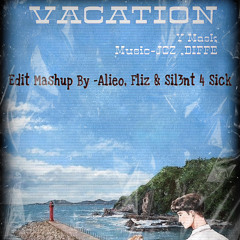 Vacation - Fliz_Alieo_Sil3nt4sick (Mashup) 2.mp3