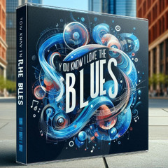 You know? I Love the Blues