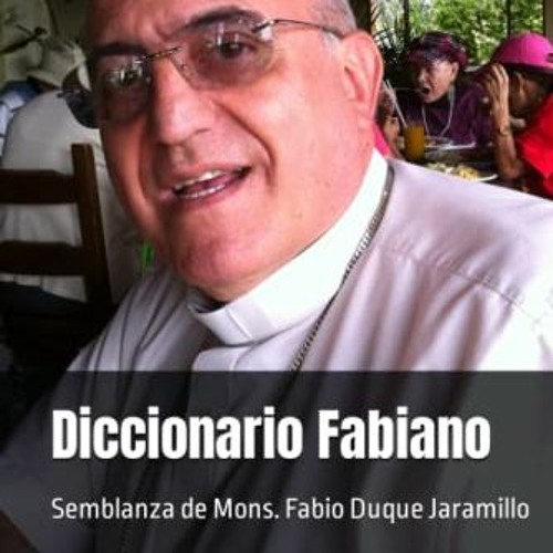 Access [KINDLE PDF EBOOK EPUB] Diccionario Fabiano: Semblanza de Mons. Fabio Duque Ja