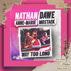 Nathan Dawe × Anne Marie × Mostack - Way Too Long (Axle Remix)