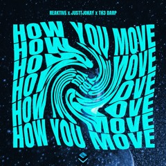 Reaktive & Justtjokay & TH3 DARP - How You Move