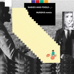 Babies And Fools - -
