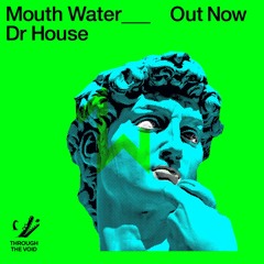 Mouth Water_Dr House (Original Mix) - OUT NOW!