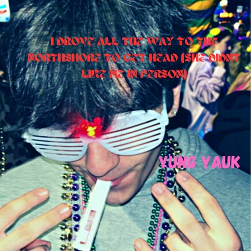I DROVE ALL THE WAY TO THE NORTHSHORE TO GET HEAD (SHE DIDNT LIKE ME IN PERSON) [PROD SKINNY]