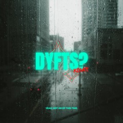 DYFTS?