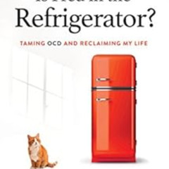 [Get] PDF 📨 Is Fred in the Refrigerator?: Taming OCD and Reclaiming My Life by Shala