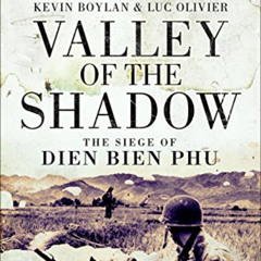 [ACCESS] KINDLE 📌 Valley of the Shadow: The Siege of Dien Bien Phu by  Kevin Boylan