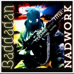 Baddadan TECHNO_rmx_live.bootleg NadWorK_Rmx( nadwork@stimulanz.com )