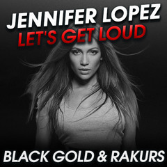 Jennifer Lopez - Let's Get Loud (BLACK GOLD & RAKURS REMIX)