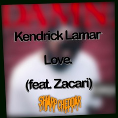 Kendrick Lamar- Love. (feat. Zacari)(Sharp Cheddar Flip)[Free Download]
