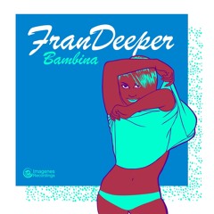Fran Deeper - Bambina [Imagenes Recordings]