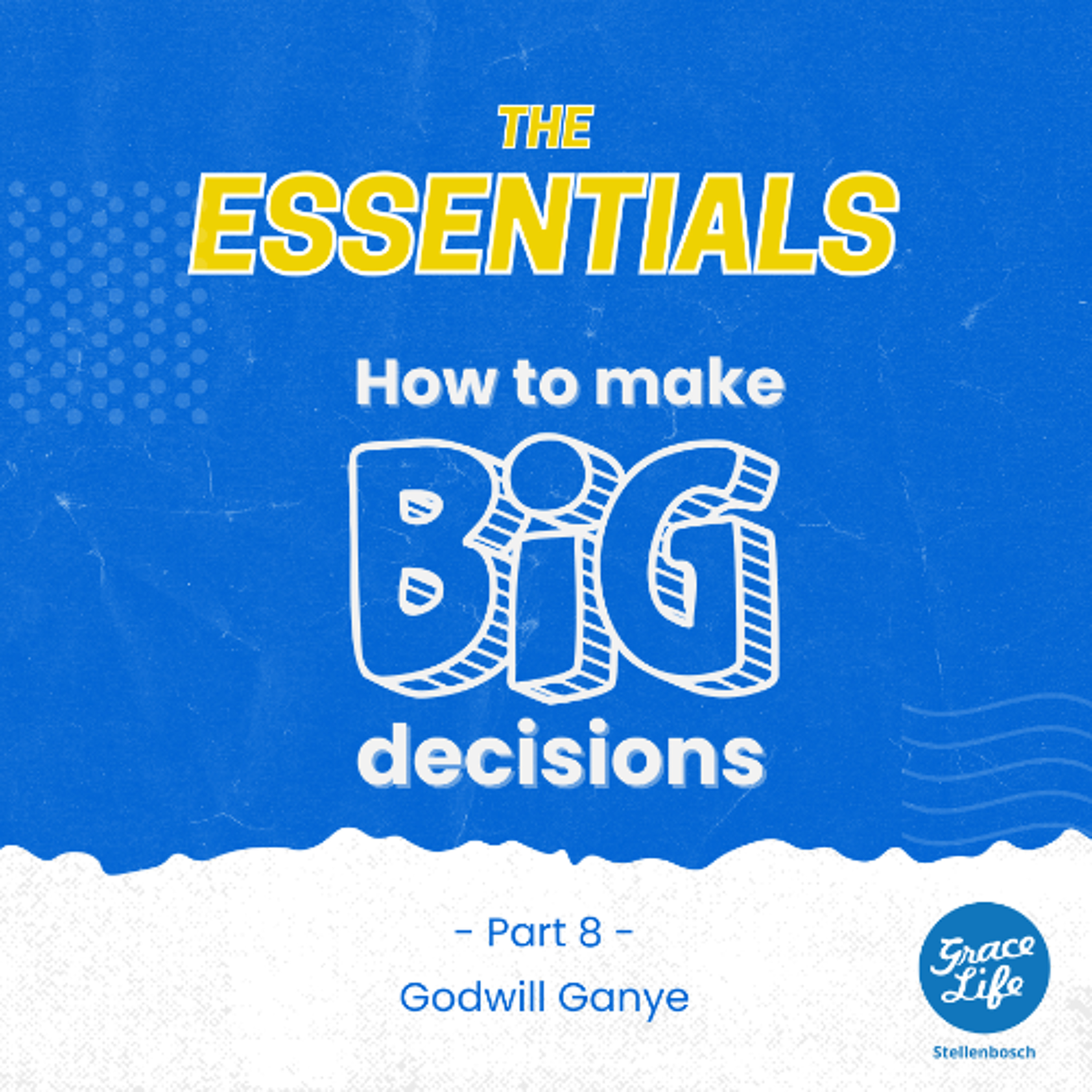 The Essentials-Part 8-How to make BIG decisions - Godwill Ganye (Stellenbosch)