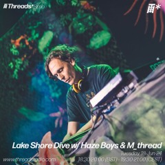 Lake Shore Dive w/ Haze Boys + M_thread (*Brno) - 18-Jun-24
