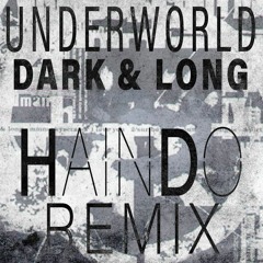 Underworld - Dark & Long (Haindo Remix) ***FREE DOWNLOAD***