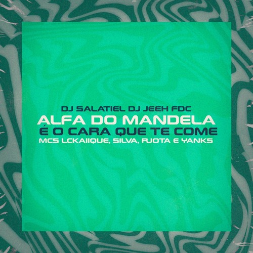 DJ SALATIEL e DJ JEEH FDC -MCs LCKAIIQUE,SILVA MC e RJOTA,YANKS-ALFA DO MANDELA É O CARA QUE TE COME