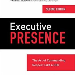 [ACCESS] [EPUB KINDLE PDF EBOOK] Executive Presence, Second Edition: The Art of Commanding Respect L