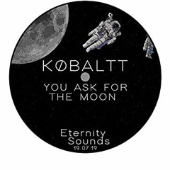 KØBALTT - You Ask For The Moon (Original Mix) - FREE DOWNLOAD