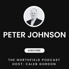 The NorthField Podcast || Peter Johnson || God's Sovereignty