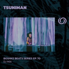TSUNIMAN | Boshke Beats Series Ep. 70 | 07/06/2024