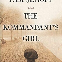Access KINDLE PDF EBOOK EPUB The Kommandant's Girl by  Pam Jenoff 📮