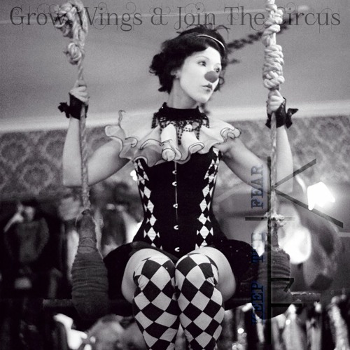 Grow Wings & Join The Circus