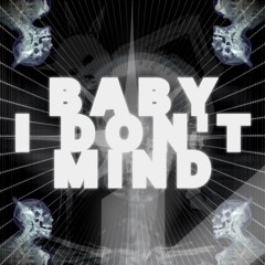 BABY I DON'T MIND - K (Original Mix)