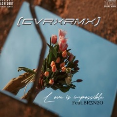 IVST4R -Love Is Impossible (CVRxRMX)[prod.n3z]feat.BR3N2O