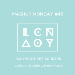 Mashup Monday #45: All I Want Are Borders (SAINt JHN x Rachel Chinouriri x Zerb)
