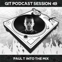 GIT Podcast Session 49 # Paul T Into The Mix