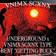 UNDERGROUND x VNIMX SCXNX TYPE BEAT "GETTING BUCK"